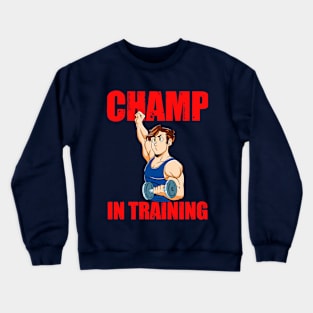 Champ in training Crewneck Sweatshirt